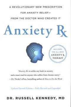 Anxiety Rx : A Revolutionary New Prescription for Anxiety Relief-from the Doctor Who Created It. Cover Image