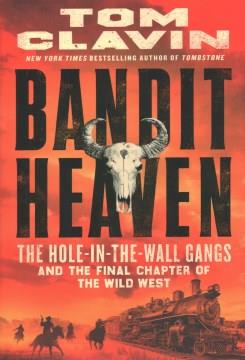 Bandit heaven : the Hole-in-the-Wall gangs and the final chapter of the Wild West  Cover Image