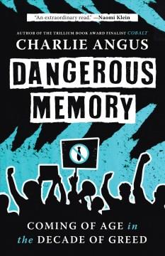 Dangerous memory : coming of age in the decade of greed  Cover Image
