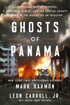 Ghosts of Panama : A Strongman Out of Control, A Murdered Marine, and the Special Agents Caught in the Middle of an Invasion. Cover Image