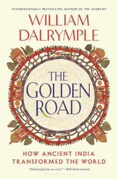 The Golden Road : How Ancient India Transformed the World. Cover Image