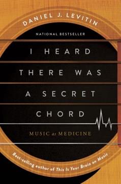 I Heard There Was A Secret Chord : Music as Medicine. Cover Image