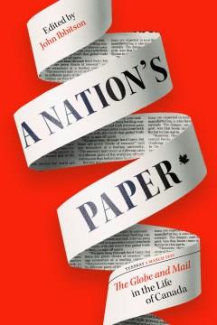 A nation's paper : the Globe and mail in the life of Canada  Cover Image