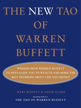 The new Tao of Warren Buffett : wisdom from Warren Buffett to guide you to wealth and make the best decisions about life and money  Cover Image