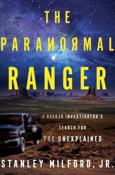 The Paranormal Ranger : A Navajo Investigator's Search for the Unexplained. Cover Image