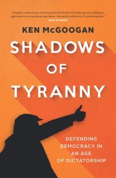 Shadows of tyranny : defending democracy in an age of dictatorship  Cover Image