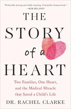 The story of a heart : two families, one heart, and the medical miracle that saved a child's life  Cover Image