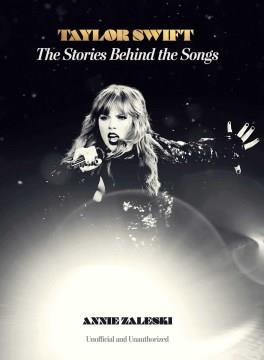 Taylor Swift : the stories behind the songs  Cover Image