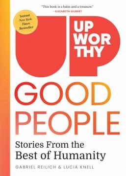 Upworthy good people : stories from the best of humanity  Cover Image