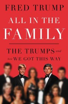 All in the family : the Trumps and how we got this way  Cover Image