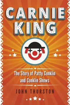 Carnie King The Story of Patty Conklin and Conklin Shows Cover Image