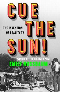 Cue the sun! : the invention of reality TV  Cover Image