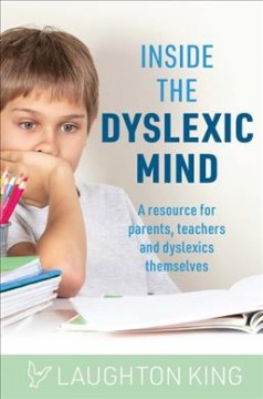 Inside the dyslexic mind : a resource for parents, teachers and dyslexics themselves  Cover Image