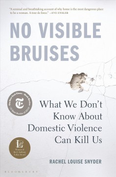 No visible bruises : what we don't know about domestic violence can kill us. Cover Image