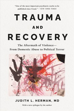 Trauma and recovery : the aftermath of violence -- from domestic abuse to political terror  Cover Image