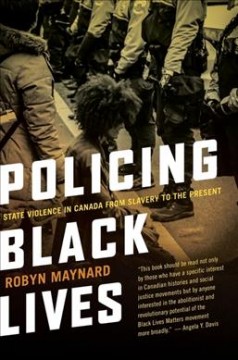 Policing Black lives : state violence in Canada from slavery to the present  Cover Image