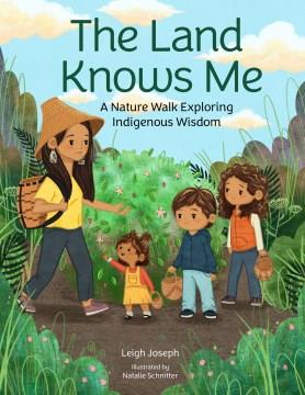 The land knows me : a nature walk exploring Indigenous wisdom  Cover Image