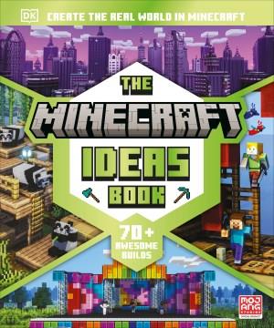 The Minecraft ideas book : create the real world in Minecraft  Cover Image