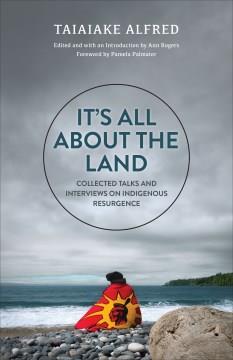 It's all about the land : collected talks and interviews on Indigenous resurgence  Cover Image