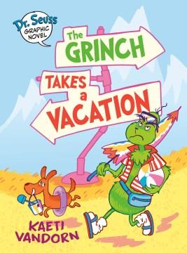 Dr. Seuss graphic novel. The Grinch takes a vacation : a Grinch story  Cover Image