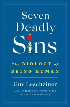 Seven Deadly Sins : The Biology of Being Human. Cover Image