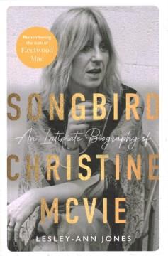 Songbird : an intimate biography of Christine McVie  Cover Image