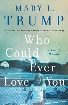 Who could ever love you : a family memoir  Cover Image