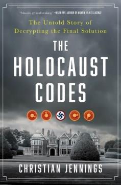 The Holocaust Codes : The Untold Story of Decrypting the Final Solution. Cover Image