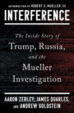 Interference : the inside story of Trump, Russia, and the Mueller investigation  Cover Image