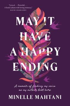 May it have a happy ending : a memoir of finding my voice as my mother lost hers  Cover Image