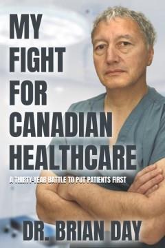 My Fight for Canadian Healthcare : A Thirty-Year Battle to Put Patients First. Cover Image