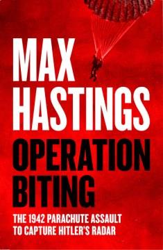 Operation Biting : the 1942 parachute assault to capture Hitler's radar  Cover Image