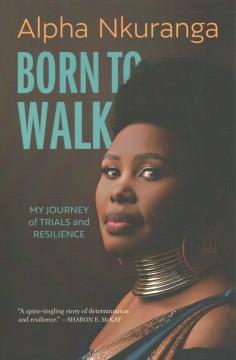 Born to walk : my journey of trials and resilience  Cover Image