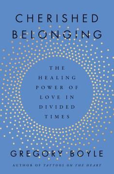 Cherished belonging : the healing power of love in divided times  Cover Image