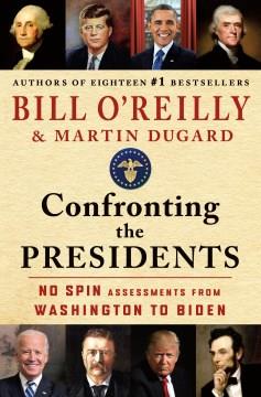 Confronting the presidents : no spin assessments from Washington to Biden  Cover Image