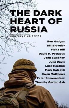 The Dark Heart of Russia : A Journey Through Putin's Empire of Brutality. Cover Image