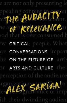 The audacity of relevance : critical conversations on the future of arts and culture  Cover Image