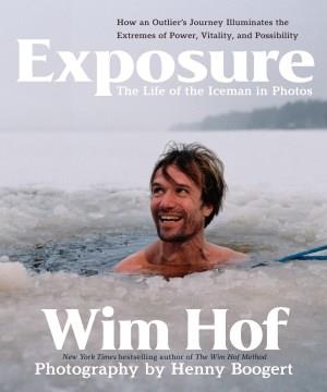 Exposure : How an Outlier's Journey Illuminates the Extremes of Power, Vitality, and Possibility. Cover Image