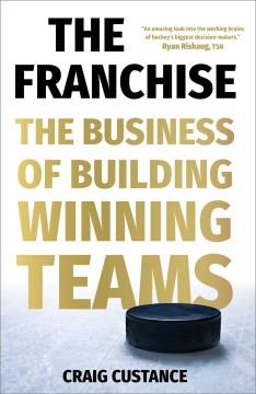 The franchise : the business of building winning teams  Cover Image
