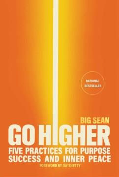 Go Higher : Five Practices for Purpose, Success, and Inner Peace. Cover Image