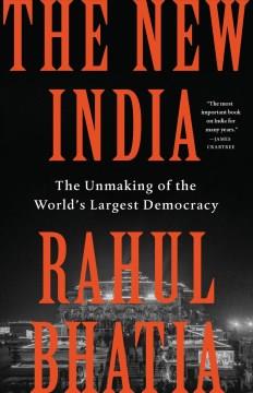 The New India : Modi, Nationalism, and the Unmaking of the World's Largest Democracy. Cover Image