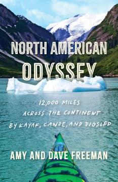 North American odyssey : 12,000 miles across the continent by kayak, canoe, and dogsled  Cover Image