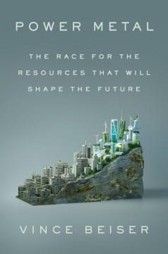 Power metal : the race for the resources that will shape the future  Cover Image