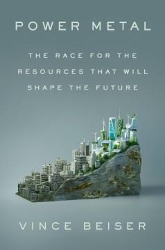 Power Metal : The Race for the Resources That Will Shape the Future. Cover Image