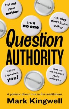 Question Authority : A Polemic About Trust in Five Meditations. Cover Image