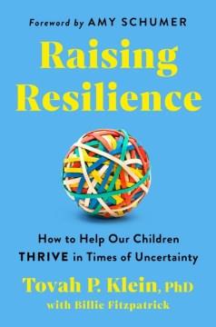 Raising resilience : how to help our children thrive in times of uncertainty  Cover Image