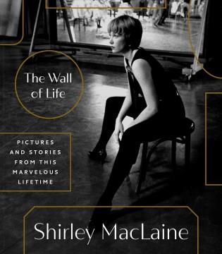 The Wall of Life : Pictures and Stories from This Marvelous Lifetime. Cover Image