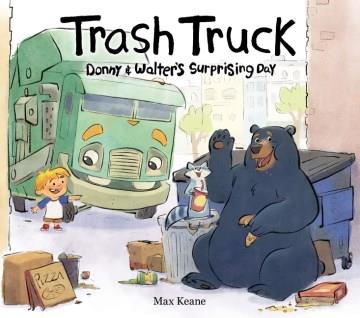 Trash truck : Donny & Walter's surprising day  Cover Image