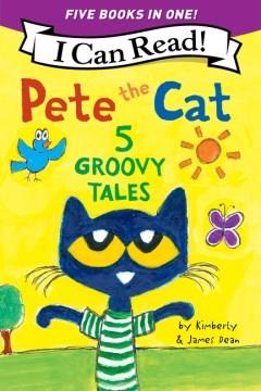 Pete the cat : 5 groovy tales  Cover Image