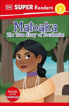 Matoaka : the true story of Pocahontas  Cover Image